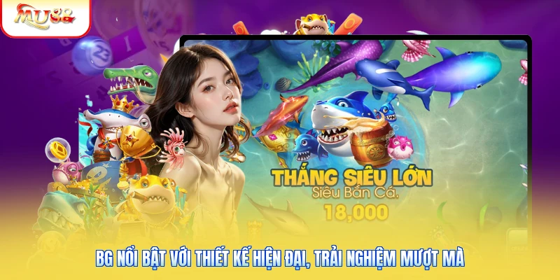 BG nổi bật với thiết kế hiện đại, trải nghiệm mượt mà