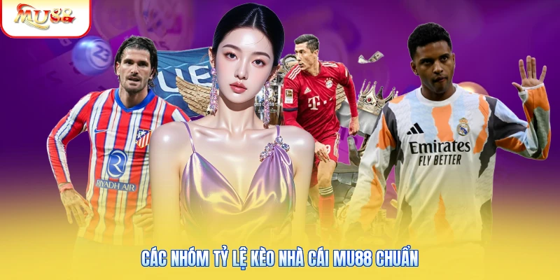 Các nhóm tỷ lệ kèo nhà cái Mu88 chuẩn
