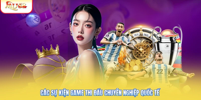 Các sự kiện game thi đấu chuyên nghiệp quốc tế