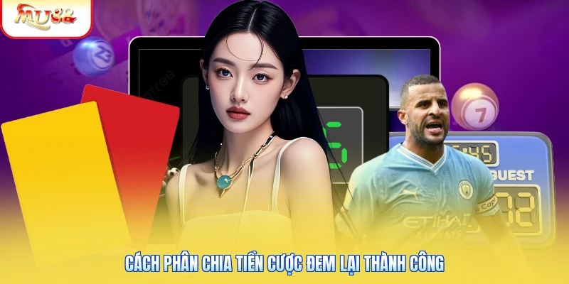 Cách phân chia tiền cược đem lại thành công