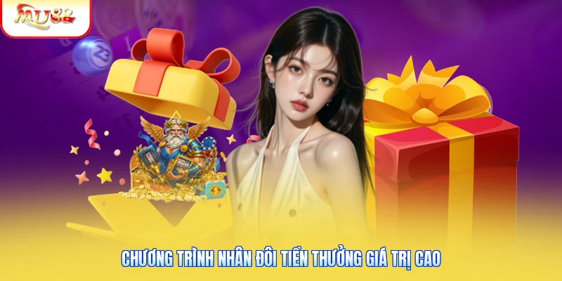 Chương trình nhân đôi tiền thưởng giá trị cao