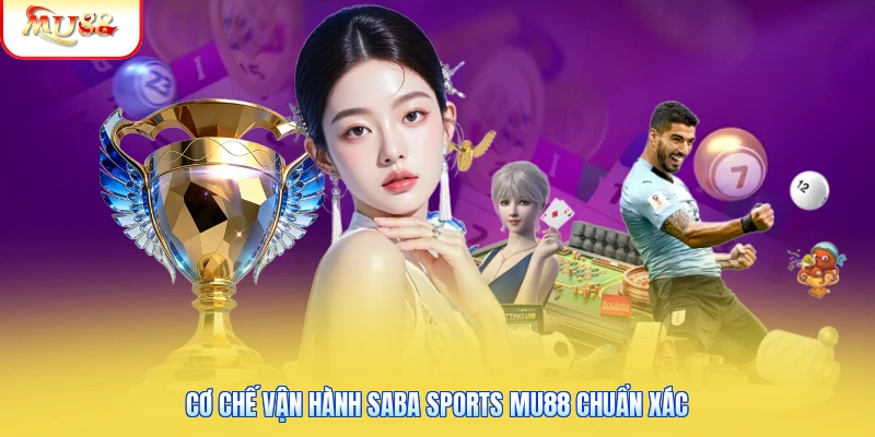 Cơ chế vận hành Saba sports Mu88 chuẩn xác