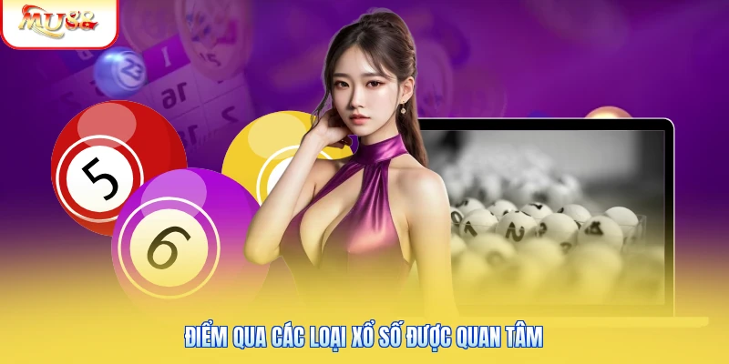 Điểm qua các loại xổ số được quan tâm
