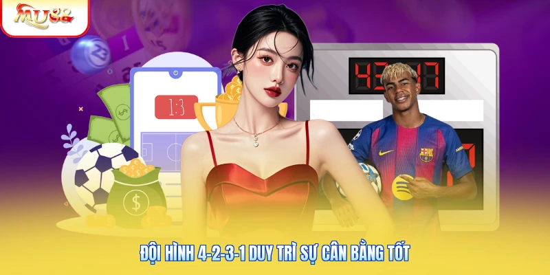 Đội hình 4-2-3-1 duy trì sự cân bằng tốt