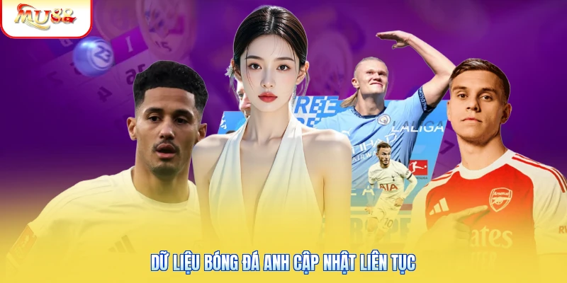 Dữ liệu bóng đá Anh cập nhật liên tục