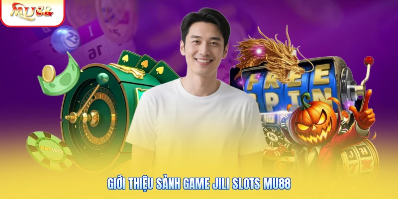 Giới thiệu sảnh game JILI Slots Mu88