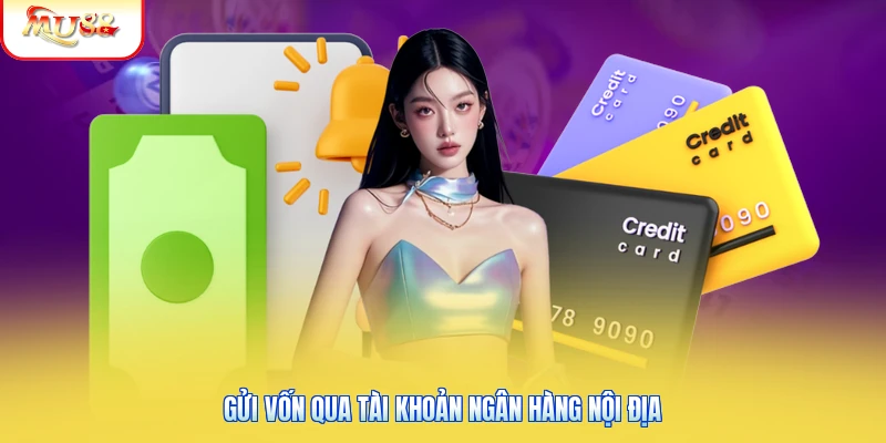 Gửi vốn qua tài khoản ngân hàng nội địa