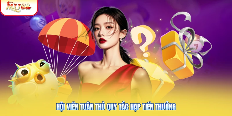 Hội viên tuân thủ quy tắc nạp tiền thưởng