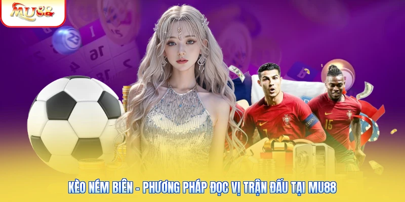 Kèo Ném Biên - Phương Pháp Đọc Vị Trận Đấu Tại Mu88 Kèo Ném Biên - Phương Pháp Đọc Vị Trận Đấu Tại Mu88