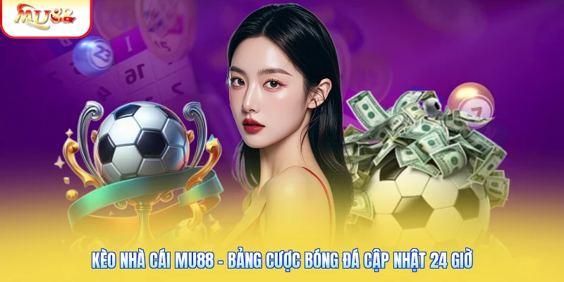 Kèo Nhà Cái Mu88 - Bảng Cược Bóng Đá Cập Nhật 24 Giờ Kèo Nhà Cái Mu88 - Bảng Cược Bóng Đá Cập Nhật 24 Giờ