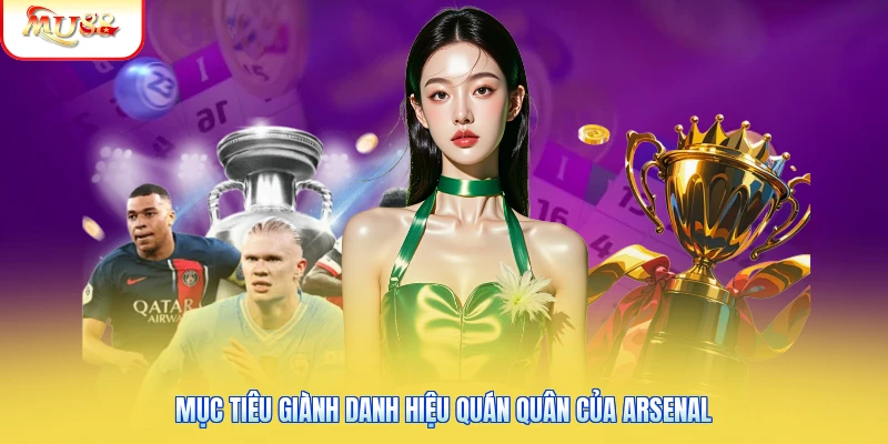 Dự Đoán Các Ứng Cử Viên Vô Địch Premier League 2026 Từ Mu88 Mục tiêu giành danh hiệu quán quân của Arsenal