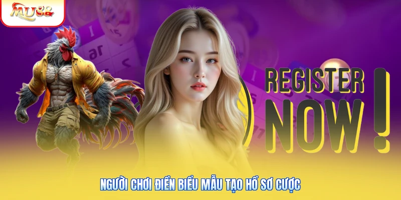 Người chơi điền biểu mẫu tạo hồ sơ cược