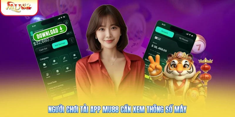 Người chơi tải app Mu88 cần xem thông số máy
