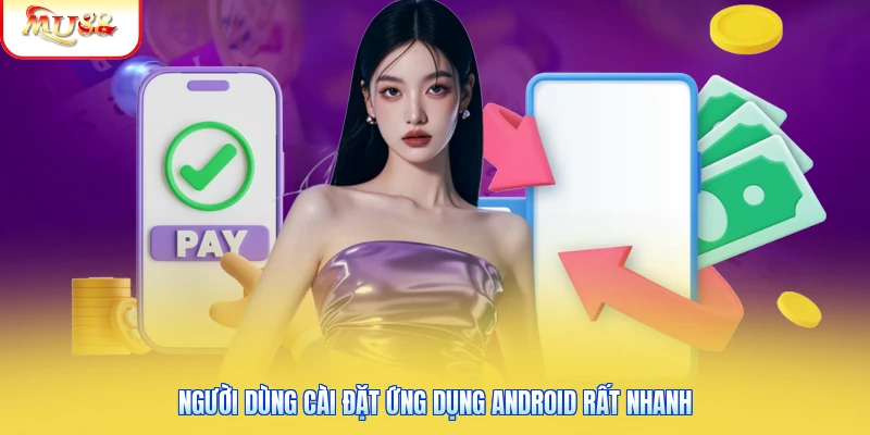 Người dùng cài đặt ứng dụng Android rất nhanh