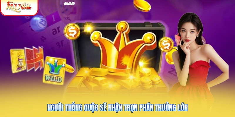 Người thắng cuộc sẽ nhận trọn phần thưởng lớn