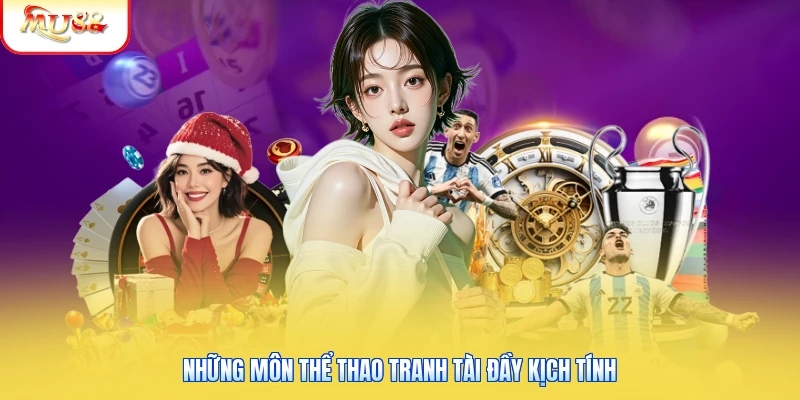 Những môn thể thao tranh tài đầy kịch tính