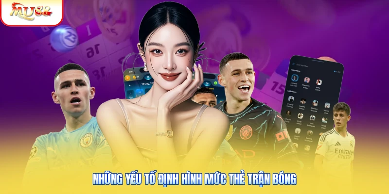 Những yếu tố định hình mức thẻ trận bóng