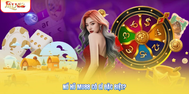 Nổ hũ Mu88 có gì đặc biệt?