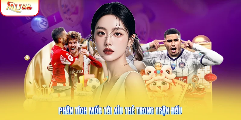 Phân tích mốc tài xỉu thẻ trong trận đấu