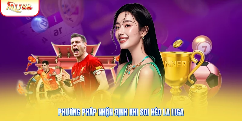 Phương pháp nhận định khi soi kèo La Liga