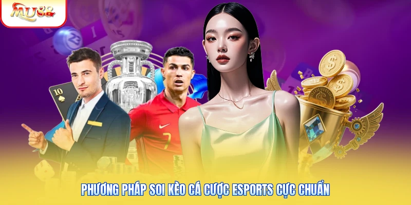 Phương pháp soi kèo cá cược Esports cực chuẩn