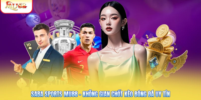 Saba Sports Mu88 - Không Gian Chốt Kèo Bóng Đá Uy Tín Saba Sports Mu88 - Không Gian Chốt Kèo Bóng Đá Uy Tín