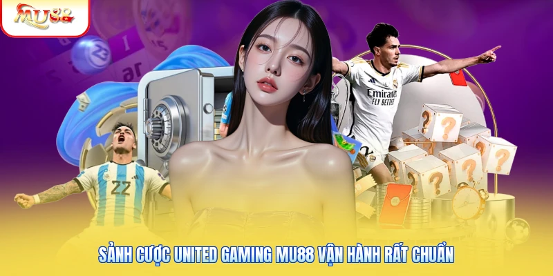 Sảnh cược United Gaming Mu88 vận hành rất chuẩn