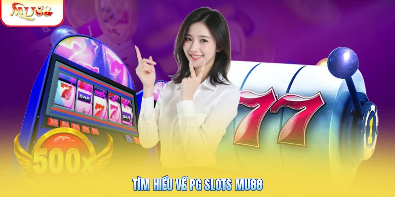 Tìm hiểu về PG Slots Mu88