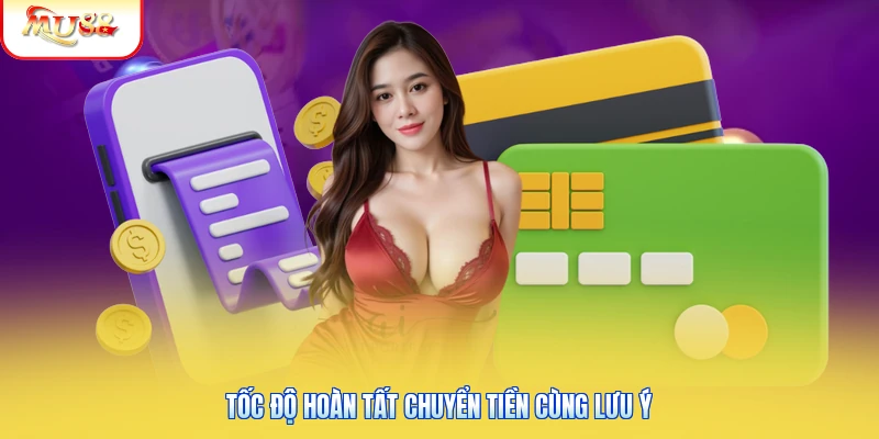Tốc độ hoàn tất chuyển tiền cùng lưu ý