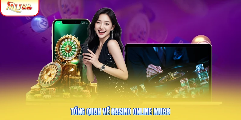 Tổng quan về Casino online Mu88
