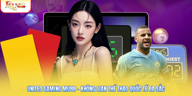 United Gaming Mu88 - Không Gian Thể Thao Quốc Tế Đa Sắc United Gaming Mu88 - Không Gian Thể Thao Quốc Tế Đa Sắc
